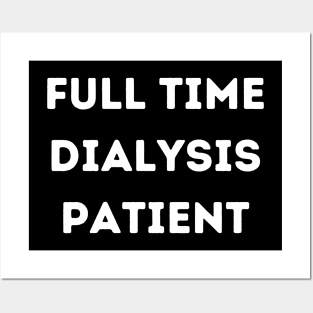 Full Time Dialysis Patient Posters and Art